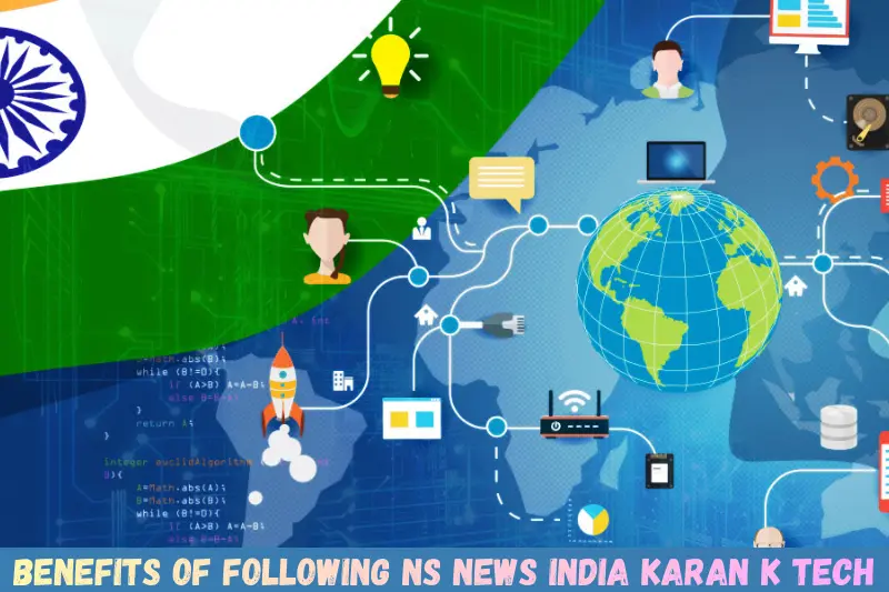 benefits of following ns news india karan k tech