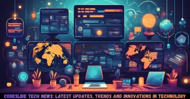 codeslide tech news latest updates, trends and innovations in technology