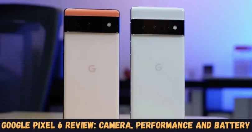 google pixel 6 review camera, performance and battery