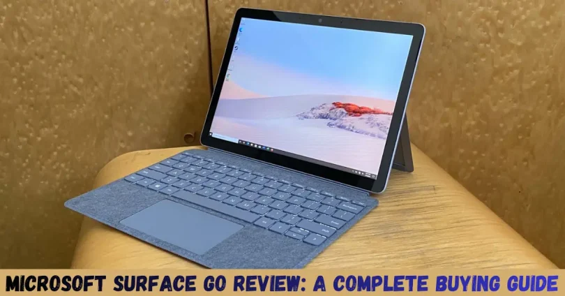 microsoft surface go review a complete buying guide