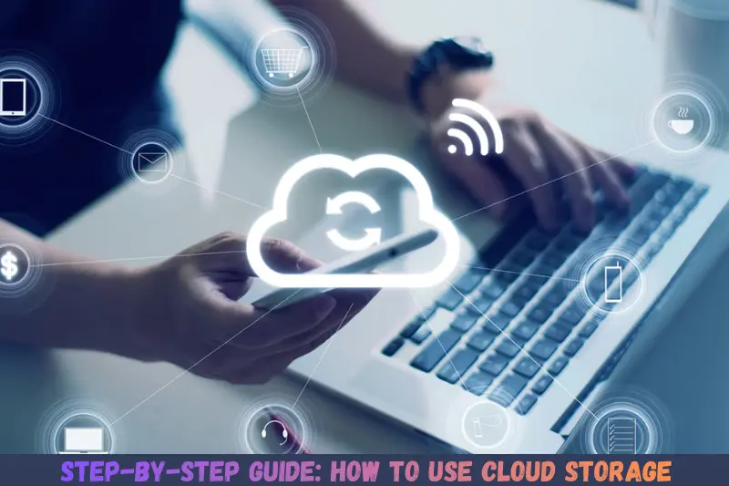 step-by-step guide how to use cloud storage